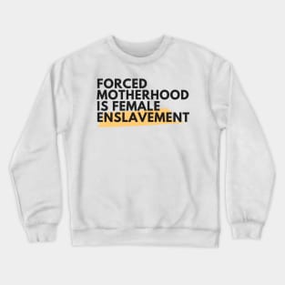 Forced Motherhood is female enslavement Crewneck Sweatshirt